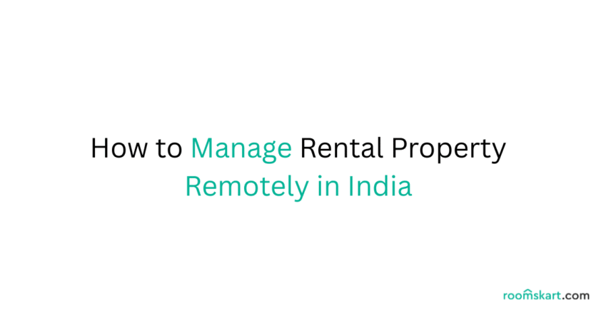 How to Manage Rental Property Remotely in India is a blog post feature image by best property and rental management in bangalore and kochi.