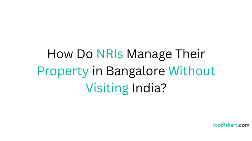 How Do NRIs Manage Their Property in Bangalore Without Visiting India is a blog post feature image by best property and rental management in Bangalore, Kochi and Kozhikode.